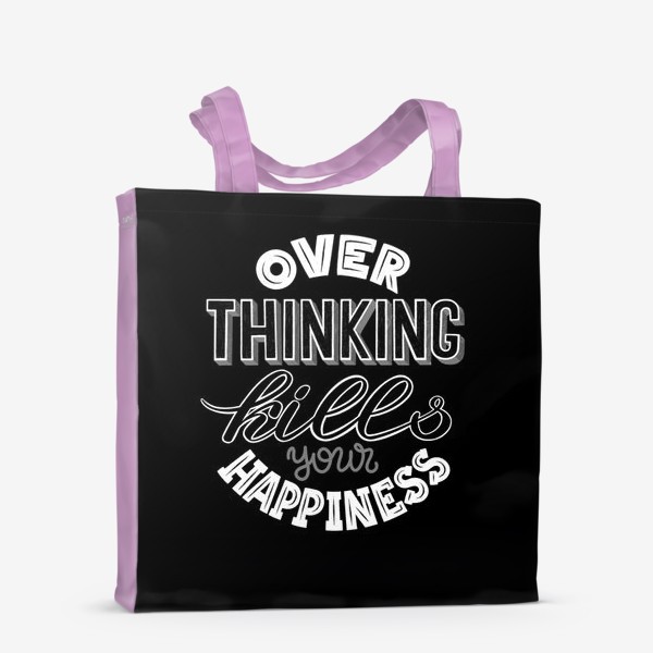 Сумка-шоппер «Over thinking kills your happiness »