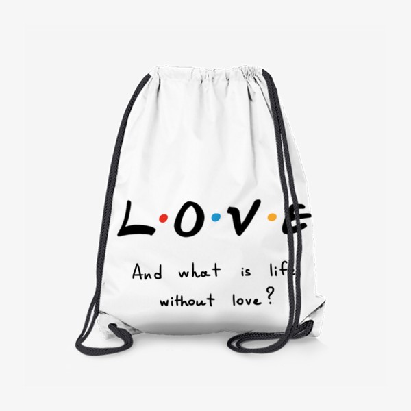 Рюкзак «L/O/V/E. Любовь. Цитата из сериала Друзья»