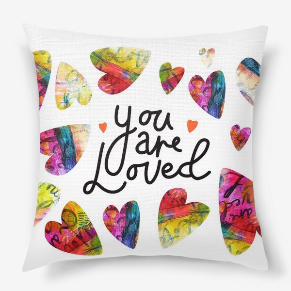 Подушка «Ты любима! Цветные сердечки с авторской живописью и надписью на английском языке»