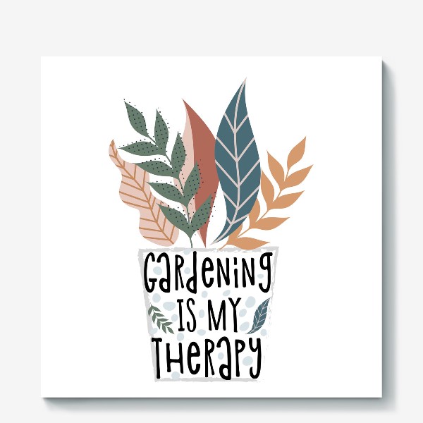 Холст «Gardening is my therapy»