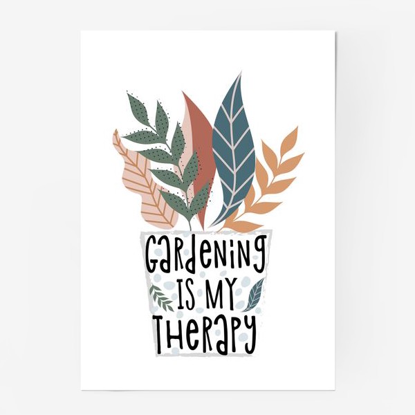 Постер «Gardening is my therapy»