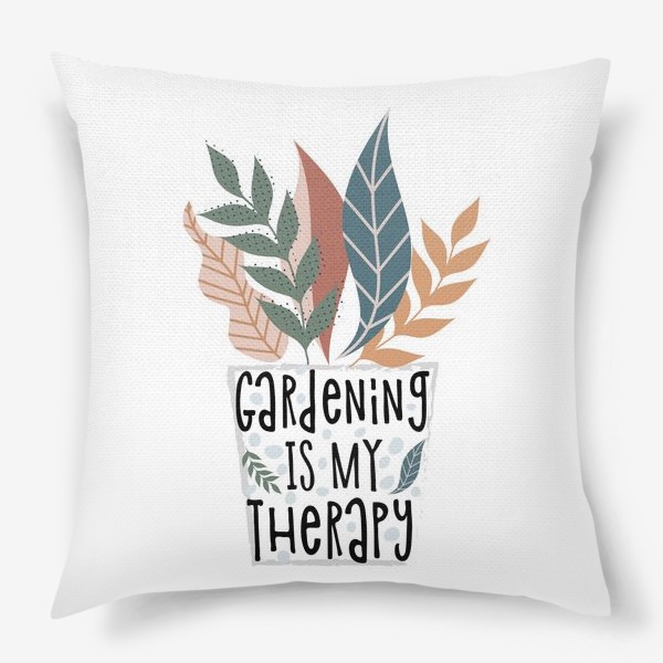 Подушка «Gardening is my therapy»