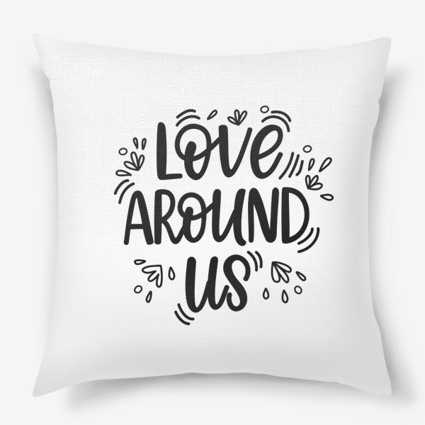 Подушка «Любовь вокруг нас»