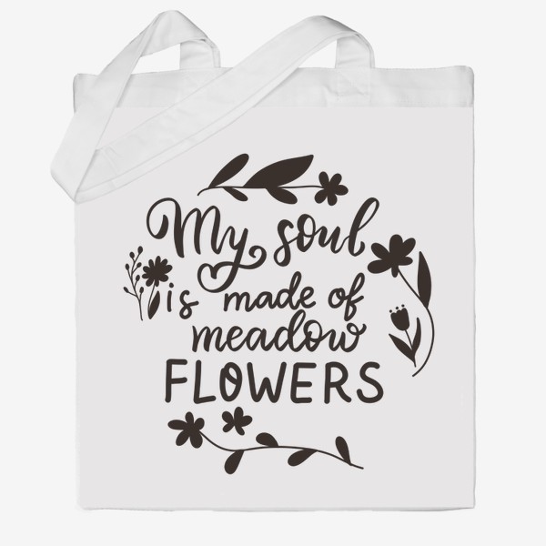 Сумка хб «My soul made of meadow flowers.  Весенний леттеринг»