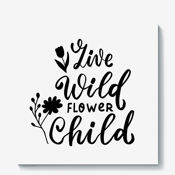 Холст «Live wild flower child. Бохо фраза с дикими цветами»