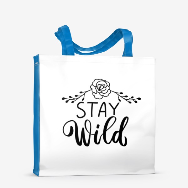 Сумка-шоппер «Stay wild. Бохо. Фраза с цветами для девушки»