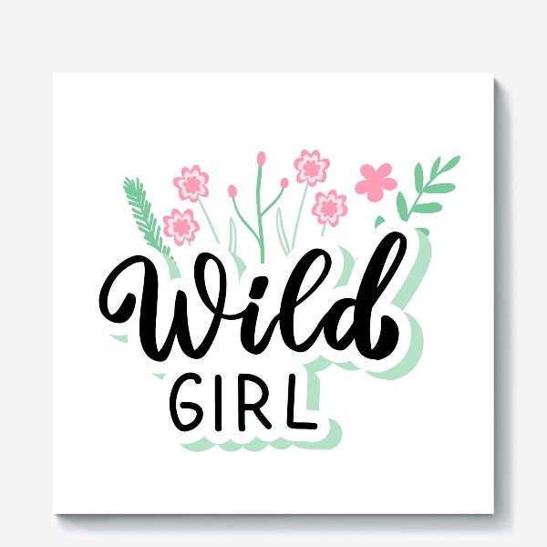 Холст «Wild girl. Весенняя надпись с цветами»