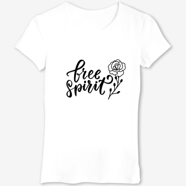 Футболка «Free spirit. Бохо. Леттеринг для девушки с дикой розой»