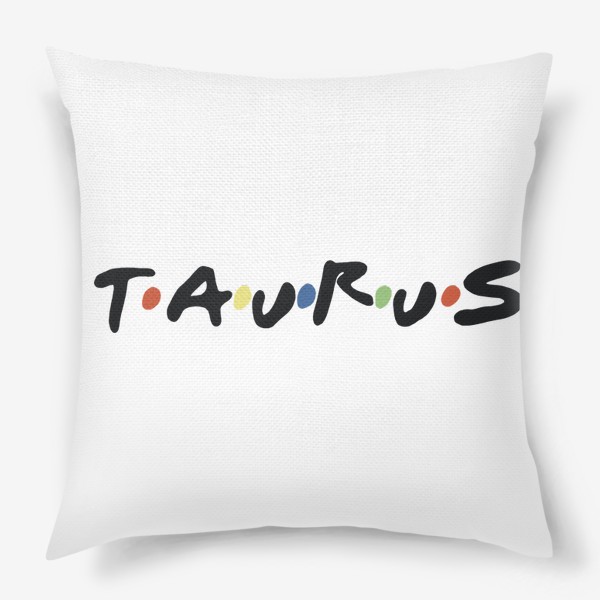 Подушка «Телец (Taurus) в стиле «Друзья»»