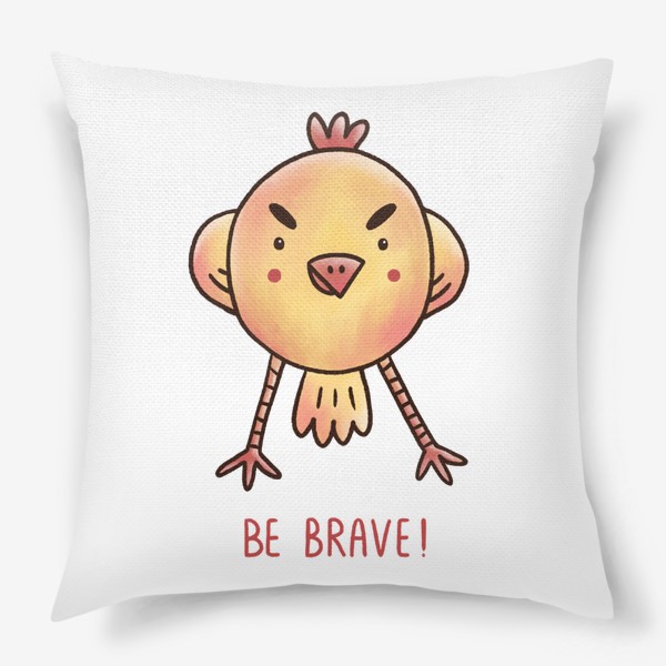 Подушка «Уверенный цыпленок с мотивирующей надписью. Be brave!»