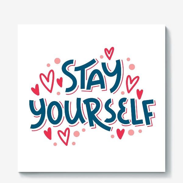 Холст «Stay yourself »