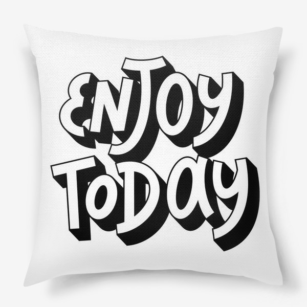 Подушка «Enjoy today »