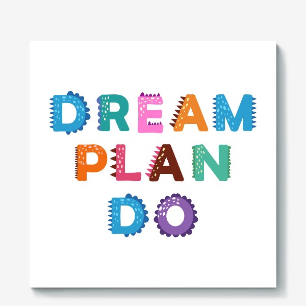 Холст «Мечтай, планируй, действуй! Мотивирующая надпись»