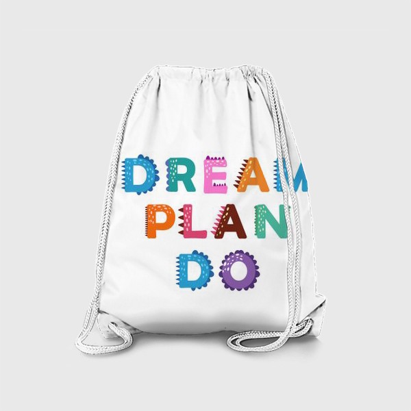 Рюкзак «Мечтай, планируй, действуй! Мотивирующая надпись»