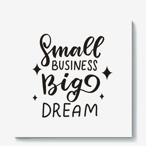 Холст &laquo;Small business, big dream. Малый бизнес. Основателю собственного дела&raquo;