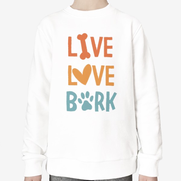 Свитшот «Live. Love. Bark. Для собачника »