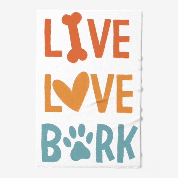 Полотенце «Live. Love. Bark. Для собачника »