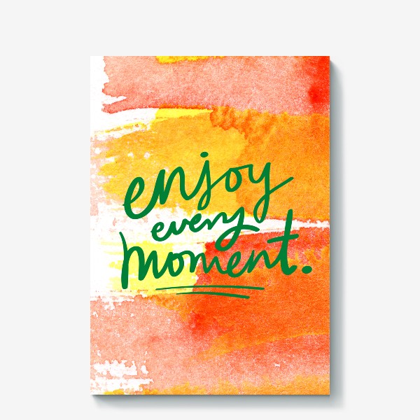 Холст «Enjoy every moment/Наслаждайся каждым мгновением»