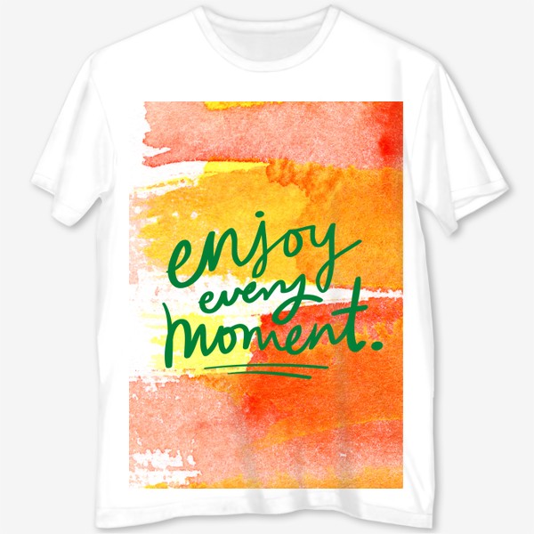 Футболка с полной запечаткой «Enjoy every moment/Наслаждайся каждым мгновением»