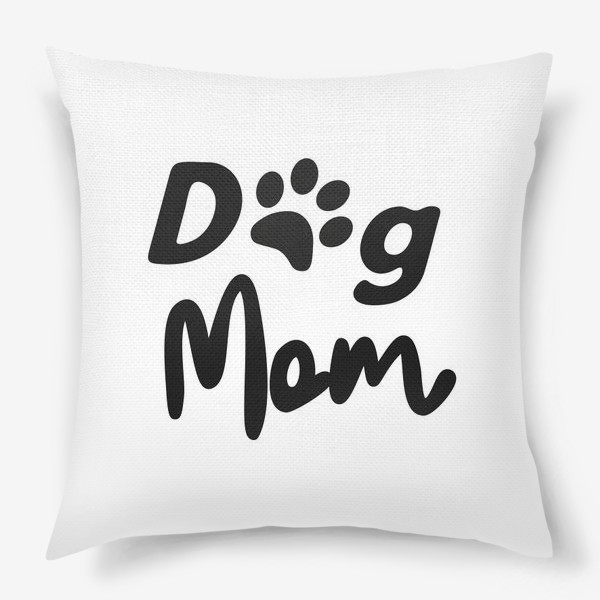 Подушка «Леттеринг "Dog mom" с отпечатком лапки питомца»