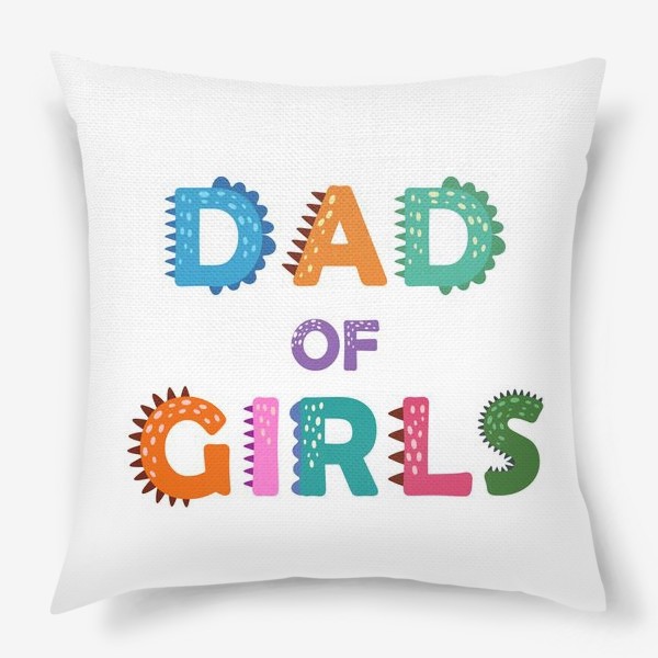 Подушка «"Папа девочек" разноцветная надпись для отцов»