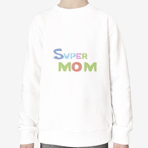 Свитшот «Надпись Супер мама Super mom»
