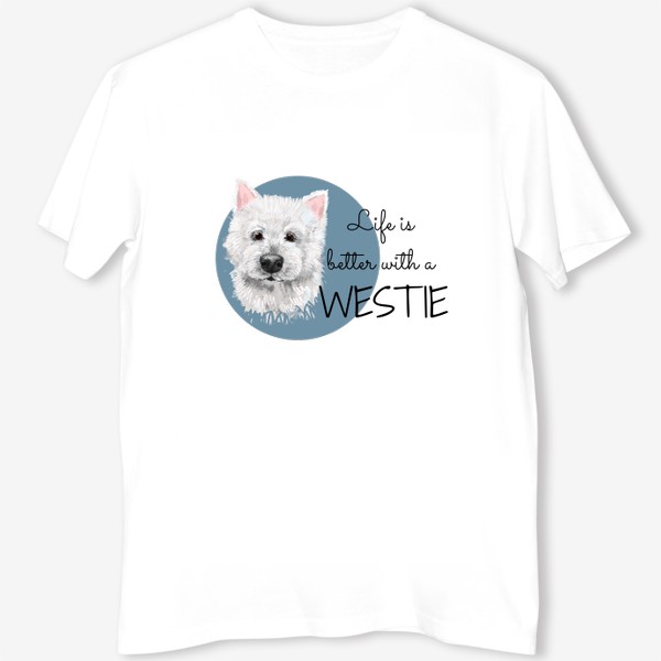Футболка «Вестик. Вести. Подарок собачнику. Маленькая белая собачка. Жизнь лучше с Westie. Милая собака вест Хайленд уайт терьер»