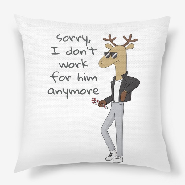 Подушка «Брутальный крутой мультяшный Олень I do not work at Santa Brutal Cool Cartoon Deer»