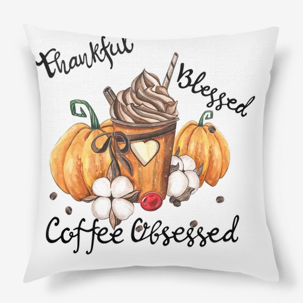 Подушка «Благодарен, благословлён и одержим кофе»