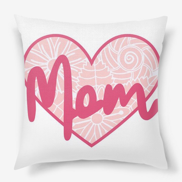 Подушка «Надпись "Мама" в ажурном цветочном сердечке. Нежность ко Дню матери»