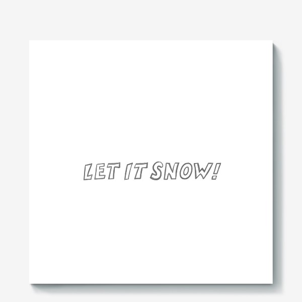 Холст «LET IT SNOW!»