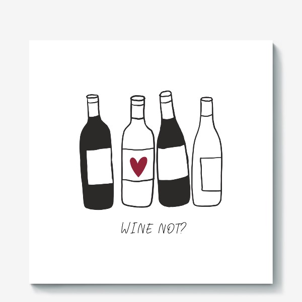 Холст «Wine not? Вино»