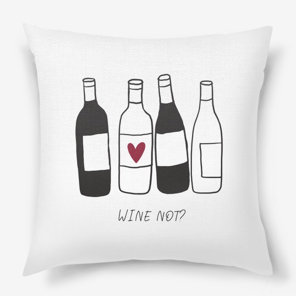Подушка «Wine not? Вино»