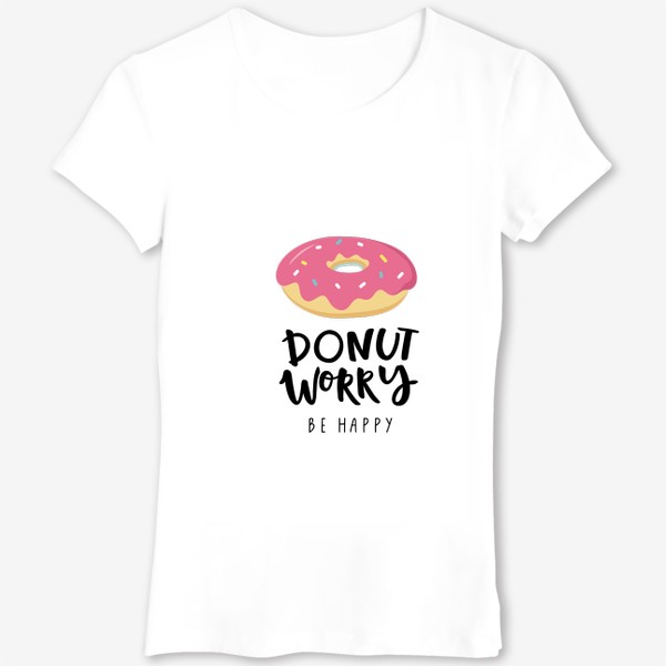Футболка «Donut worry. Be Happy. Пончик»