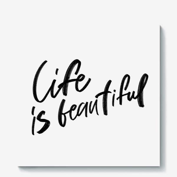 Холст «Life is beautiful. Жизнь прекрасна»
