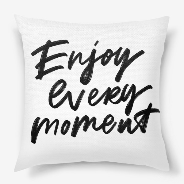 Подушка «enjoy every moment»