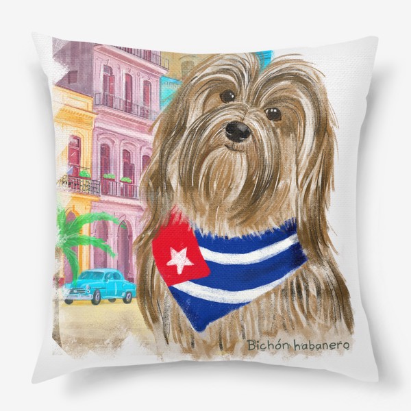 Подушка «Собаки и путешествия. Гаванский бишон. Куба.»