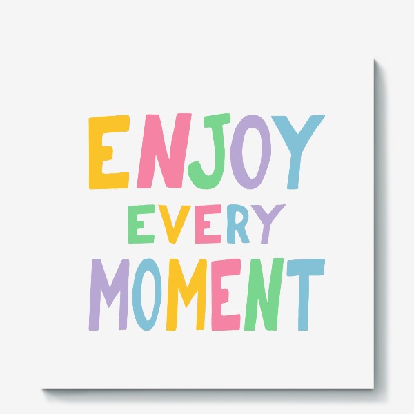 Холст «enjoy every moment. наслаждайся каждым моментом. мотивация»