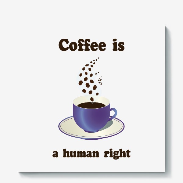 Холст «Кофе это выбор человека»