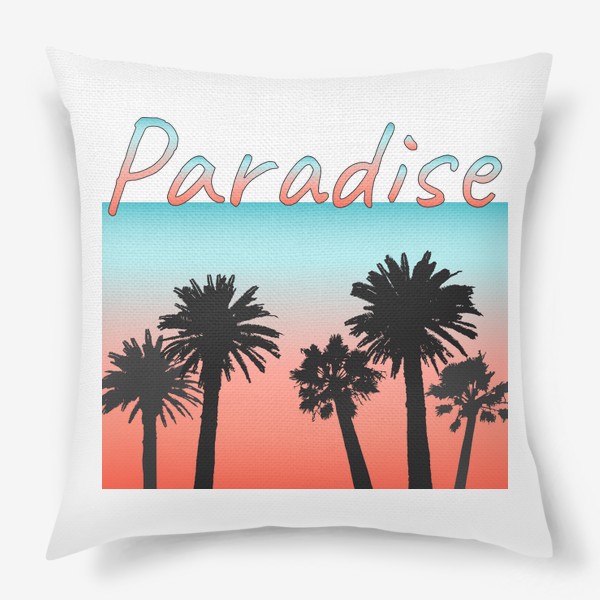 Подушка «Paradise, пальмы на закате с надписью»