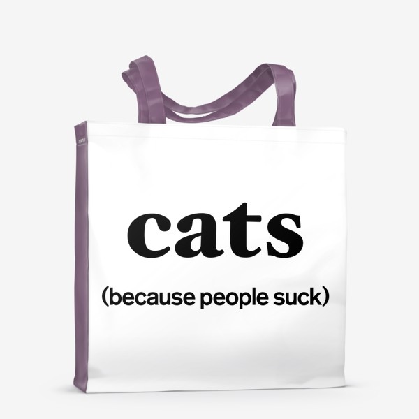 Сумка-шоппер «Кошки лучше людей. Cats. Because people suck»