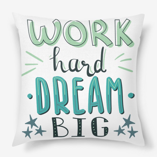 Подушка «Work hard, dream big»