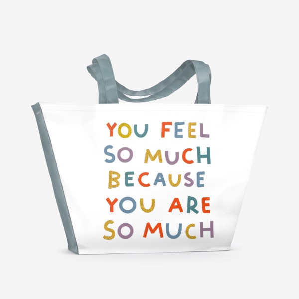 Пляжная сумка «you feel so much | ты чувствуешь так много»