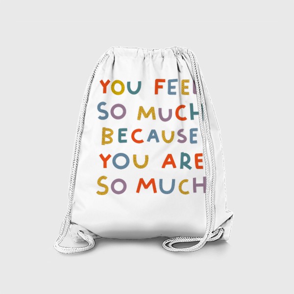 Рюкзак «you feel so much | ты чувствуешь так много»