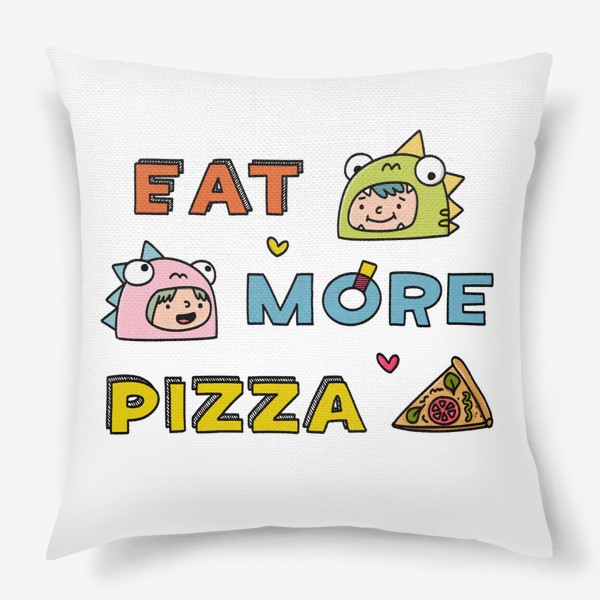 Подушка «ешь больше пиццы надпись | eat more pizza»