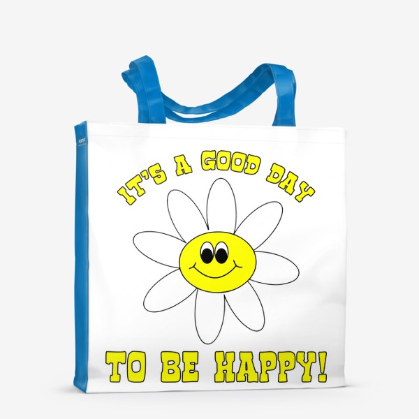Сумка-шоппер «It's a good day to be happy. Хороший день чтобы быть счастливым. Ромашка»