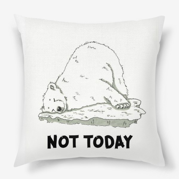 Подушка «Не сегодня»