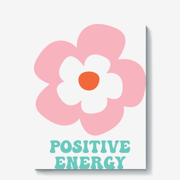 Холст &laquo;Stay positive. Будь на позитиве. Позитивная энергия. Цветок. Хиппи&raquo;