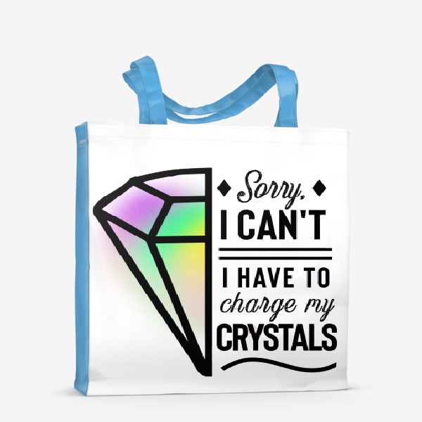 Сумка-шоппер «Извини, мне надо перезарядиться (Sorry, I have to charge my crystals)»
