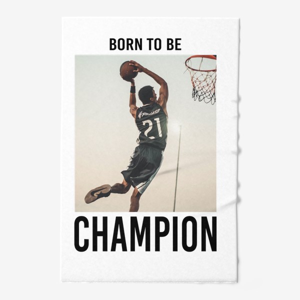 Полотенце «Born to be Champion. Basketball. Рожден быть чемпионом. Баскетбол »